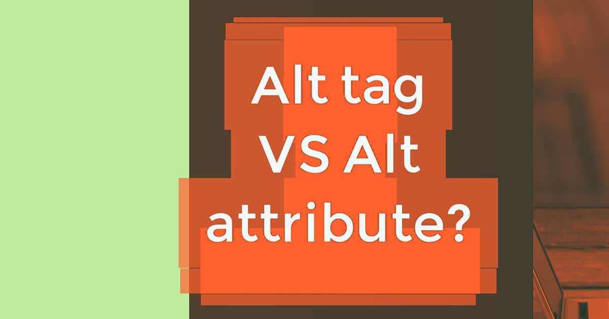 Alt Tag vs Alt Attribute  