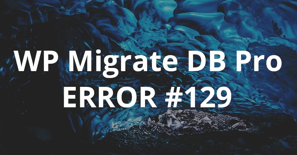 Error #129 WP Migrate DB Pro  