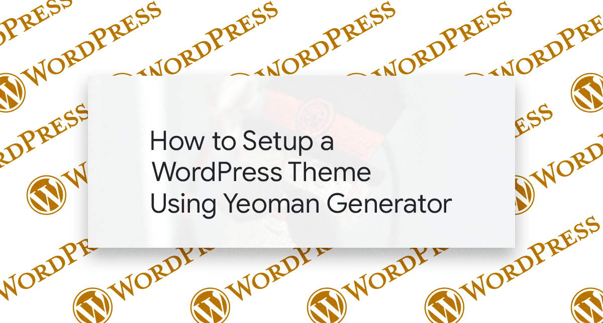 Setup a New WordPress Theme Using Yeoman Generator