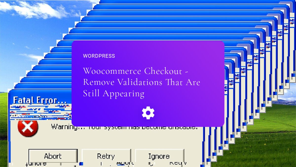 Woocommerce Checkout - Remove Validations That Are Still Appearing